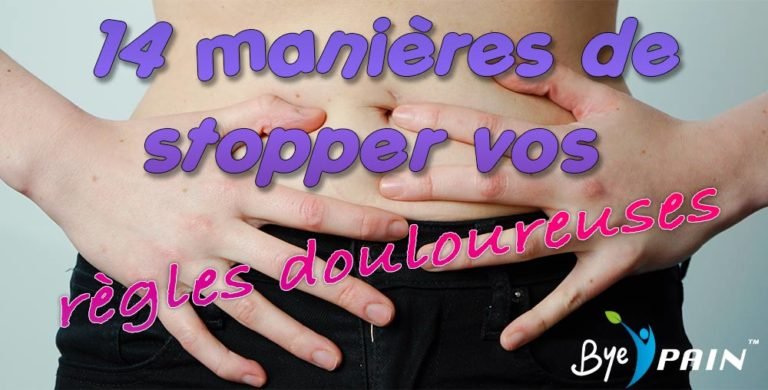 14 manières de stopper vos règles douloureuses - Bye Pain